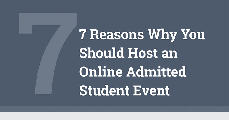 7 Reasons Why You Should Host an Online Admitted Student Event